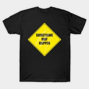 Something May Happen T-Shirt